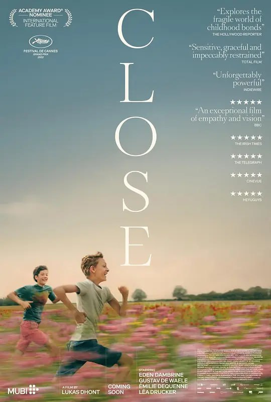 名称：亲密 Close (2022)描述：故事围绕两个13岁的男孩展开，他们的关系长久以来非常亲密，但同学之间对他们的关系产生猜忌，使他们不得不分道扬镳